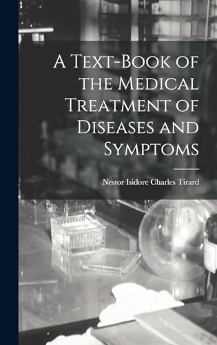A Text-Book of the Medical Treatment of Diseases and Symptoms