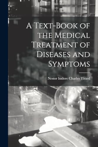 A Text-Book of the Medical Treatment of Diseases and Symptoms