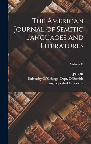 The American Journal of Semitic Languages and Literatures; Volume 21