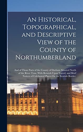 An Historical, Topographical, and Descriptive View of the County of Northumberland
