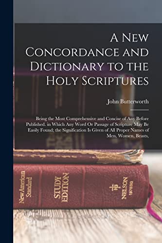 A New Concordance and Dictionary to the Holy Scriptures