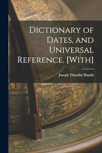Dictionary of Dates, and Universal Reference. [With]