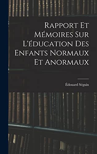Rapport Et Mémoires Sur L'éducation Des Enfants Normaux Et Anormaux