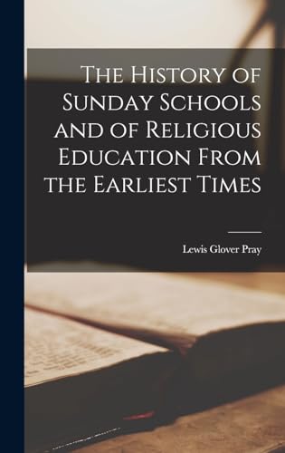The History of Sunday Schools and of Religious Education From the Earliest Times