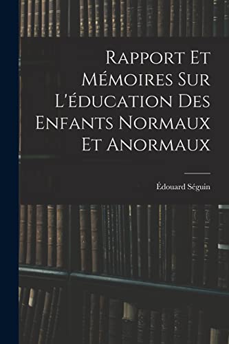 Rapport Et Mémoires Sur L'éducation Des Enfants Normaux Et Anormaux