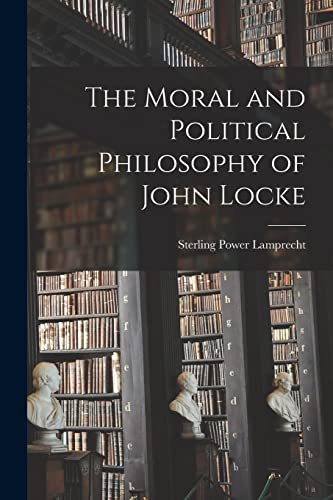 The Moral and Political Philosophy of John Locke