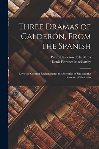 Three Dramas of Calderón, From the Spanish