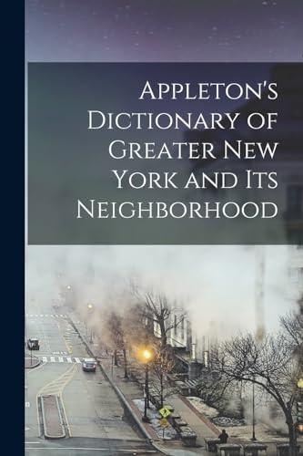 Appleton's Dictionary of Greater New York and Its Neighborhood