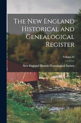 The New England Historical and Genealogical Register; Volume 51