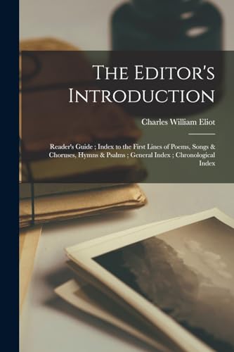 The Editor's Introduction ; Reader's Guide ; Index to the First Lines of Poems, Songs & Choruses, Hymns & Psalms ; General Index ; Chronological Index
