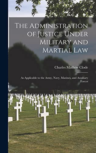 The Administration of Justice Under Military and Martial Law
