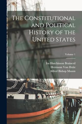 The Constitutional and Political History of the United States; Volume 1