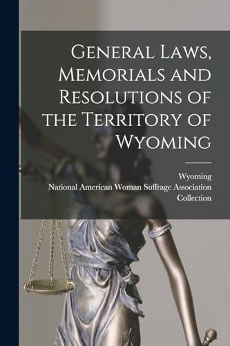 General Laws, Memorials and Resolutions of the Territory of Wyoming