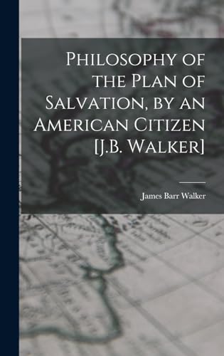 Philosophy of the Plan of Salvation, by an American Citizen [J.B. Walker]