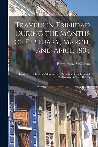 Travels in Trinidad During the Months of February, March, and April, 1803