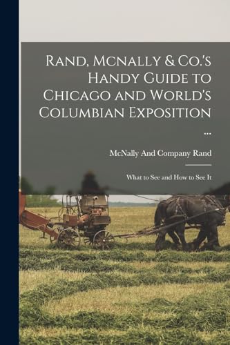 Rand, Mcnally & Co.'s Handy Guide to Chicago and World's Columbian Exposition ...