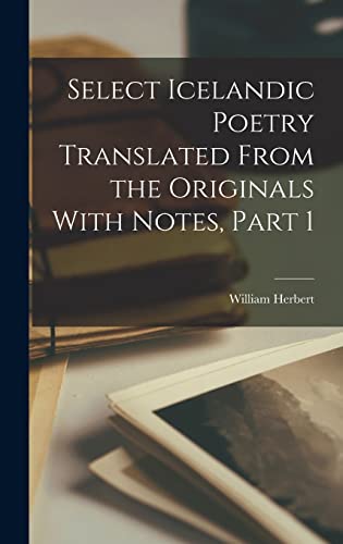 Select Icelandic Poetry Translated From the Originals With Notes, Part 1