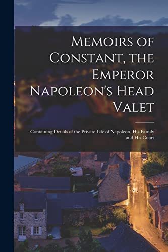Memoirs of Constant, the Emperor Napoleon's Head Valet