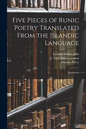 Five Pieces of Runic Poetry Translated From the Islandic Language