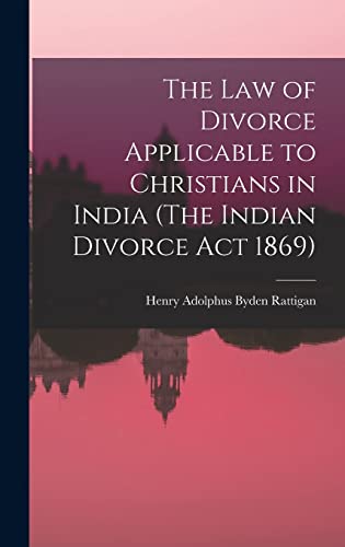 The Law of Divorce Applicable to Christians in India (The Indian Divorce Act 1869)