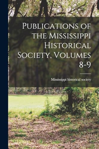 Publications of the Mississippi Historical Society, Volumes 8-9