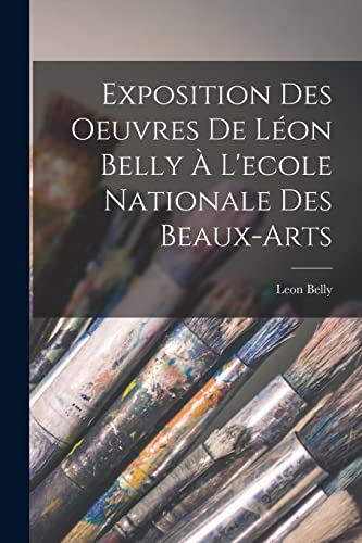 Exposition Des Oeuvres De Léon Belly À L'ecole Nationale Des Beaux-Arts