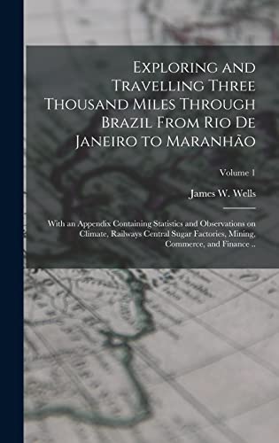 Exploring and Travelling Three Thousand Miles Through Brazil From Rio de Janeiro to Maranhão