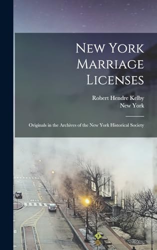 New York Marriage Licenses; Originals in the Archives of the New York Historical Society