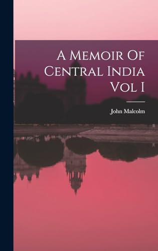 A Memoir Of Central India Vol I