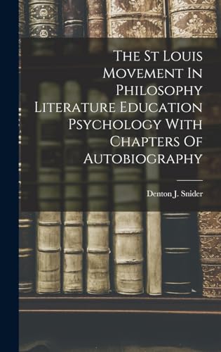 The St Louis Movement In Philosophy Literature Education Psychology With Chapters Of Autobiography