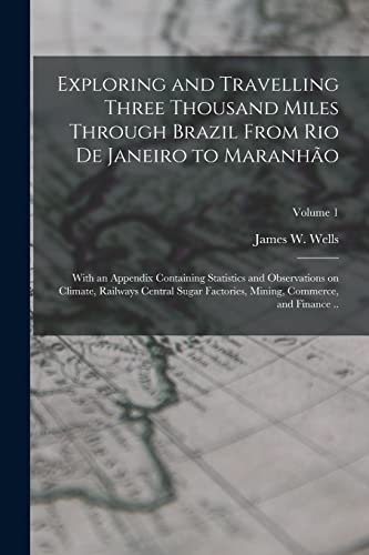 Exploring and Travelling Three Thousand Miles Through Brazil From Rio de Janeiro to Maranhão