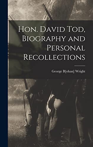 Hon. David Tod, Biography and Personal Recollections