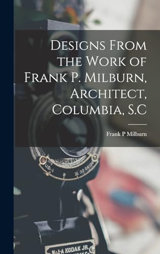 Designs From the Work of Frank P. Milburn, Architect, Columbia, S.C