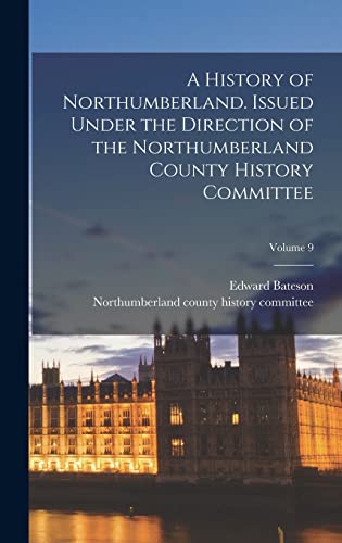 A History of Northumberland. Issued Under the Direction of the Northumberland County History Committee; Volume 9
