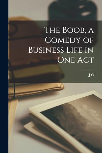 The Boob, a Comedy of Business Life in one Act