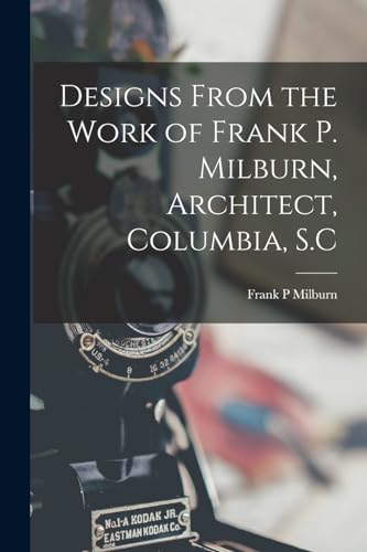 Designs From the Work of Frank P. Milburn, Architect, Columbia, S.C
