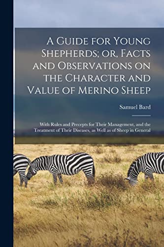 A Guide for Young Shepherds; or, Facts and Observations on the Character and Value of Merino Sheep