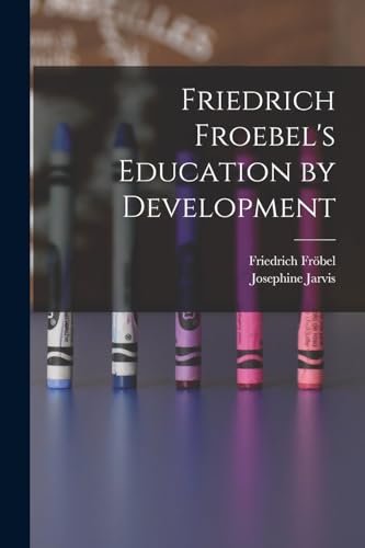 Friedrich Froebel's Education by Development