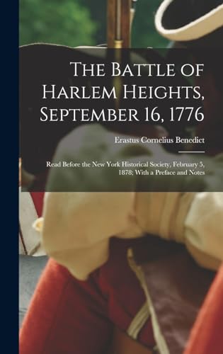 The Battle of Harlem Heights, September 16, 1776; Read Before the New York Historical Society, February 5, 1878; With a Preface and Notes
