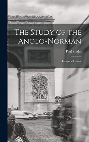 The Study of the Anglo-Norman; Inaugural Lecture