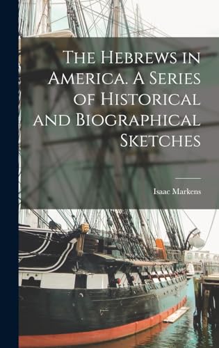 The Hebrews in America. A Series of Historical and Biographical Sketches