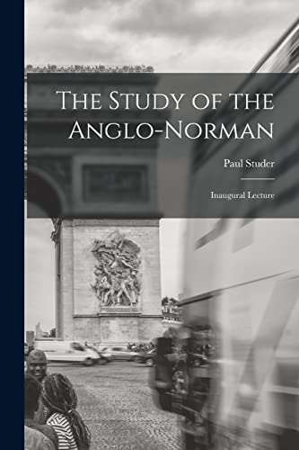 The Study of the Anglo-Norman; Inaugural Lecture