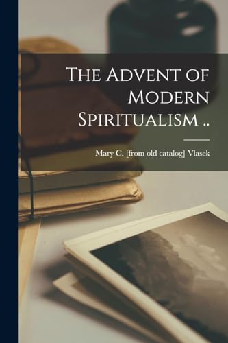 The Advent of Modern Spiritualism ..