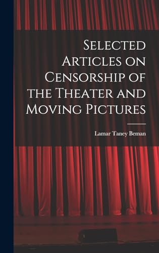 Selected Articles on Censorship of the Theater and Moving Pictures