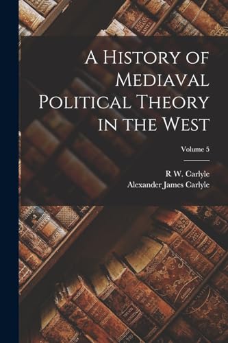 A History of Mediaval Political Theory in the West; Volume 5