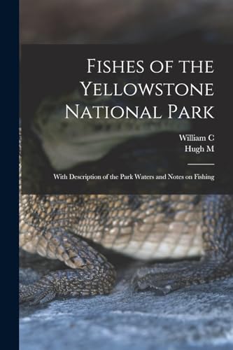 Fishes of the Yellowstone National Park; With Description of the Park Waters and Notes on Fishing