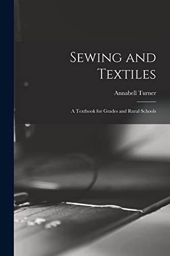 Sewing and Textiles; a Textbook for Grades and Rural Schools
