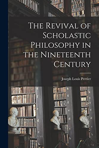 The Revival of Scholastic Philosophy in the Nineteenth Century