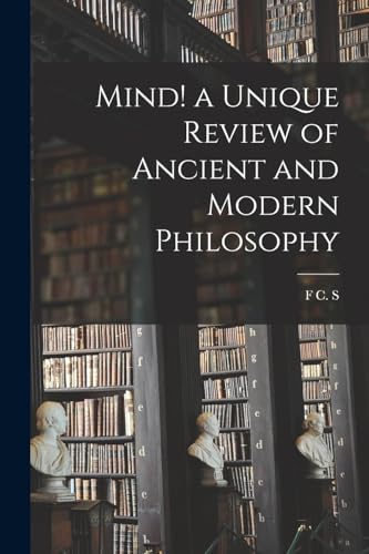 Mind! a Unique Review of Ancient and Modern Philosophy
