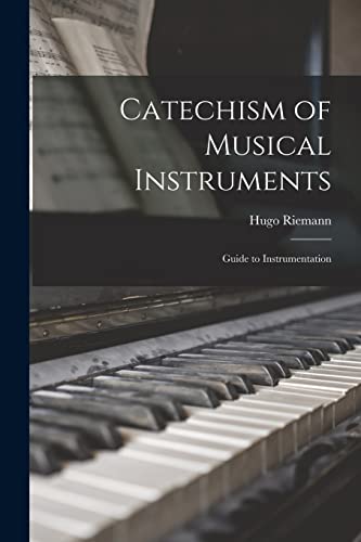 Catechism of Musical Instruments; Guide to Instrumentation